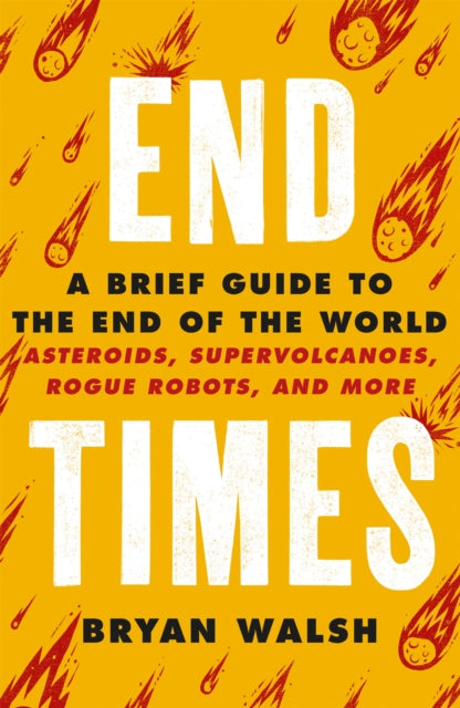 End Times - Asteroids, Supervolcanoes, Plagues and More