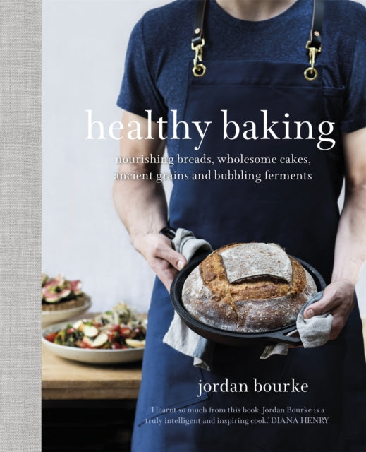 Healthy Baking - Nourishing breads, wholesome cakes, ancient grains and bubbling ferments