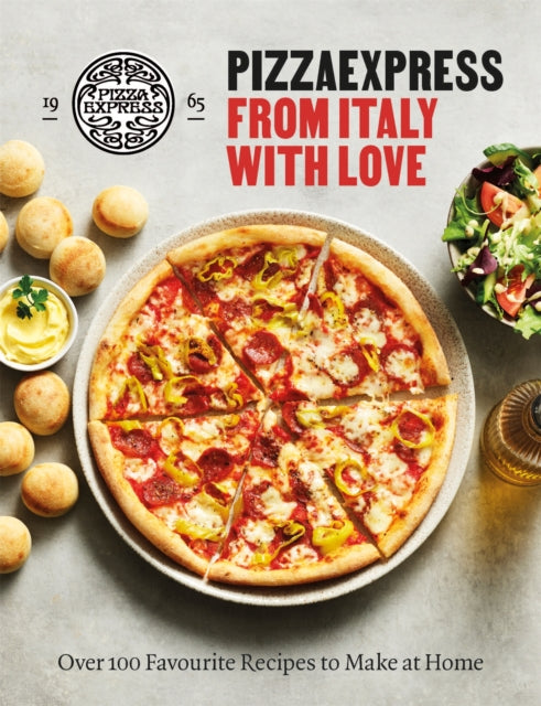 PizzaExpress From Italy With Love - 100 Favourite Recipes to Make at Home