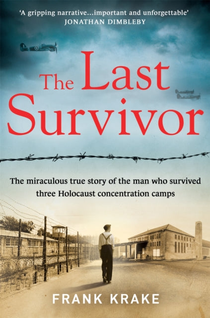 The Last Survivor - The miraculous true story of the Holocaust prisoner who survived three concentration camps