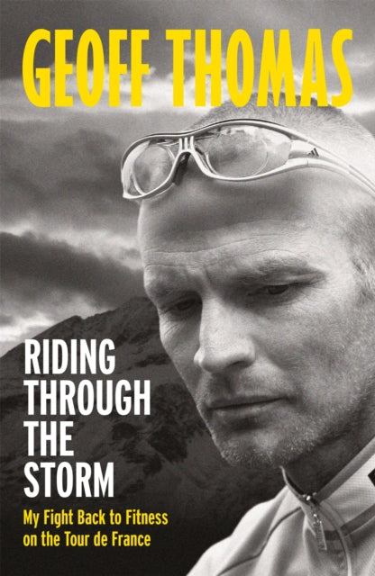 Riding Through The Storm - My Fight Back to Fitness on the Tour de France