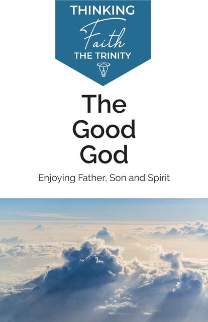 Good God: Enjoying Father, Son, and Spirit