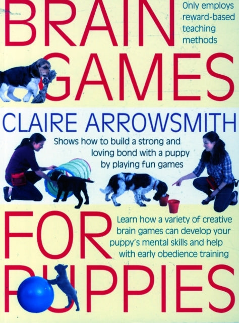 Brain Games for Puppies: Shows How to Build a Stong and Loving Bond with a Puppy by Playing Fun Games