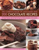 The Complete Book of Chocolate and 200 Chocolate Recipes: Over 200 Delicious Easy-to-make Recipes for Complete Indulgence, from Cookies to Cakes, Shown Step by Step in Over 700 Mouth-watering