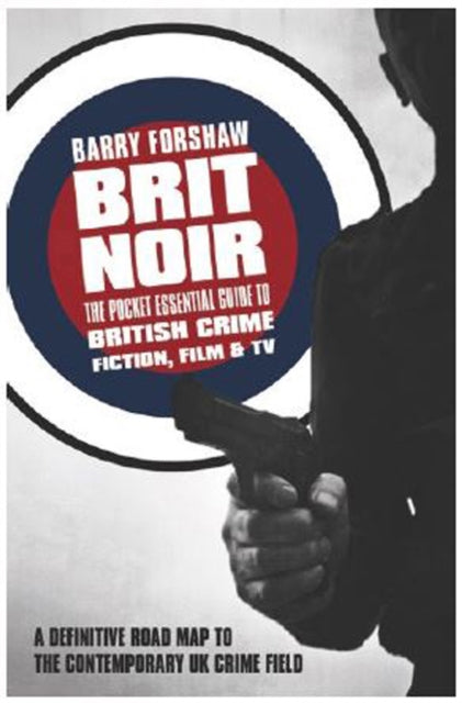 Brit Noir: The Pocket Essential Guide to British Crime Fiction, Film & TV