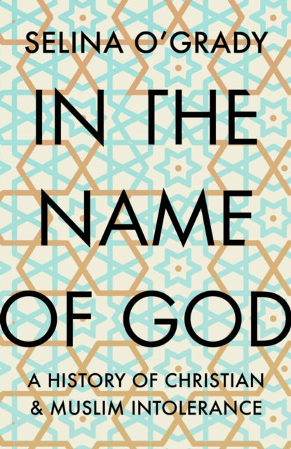 In the Name of God - A History of Christian and Muslim Intolerance