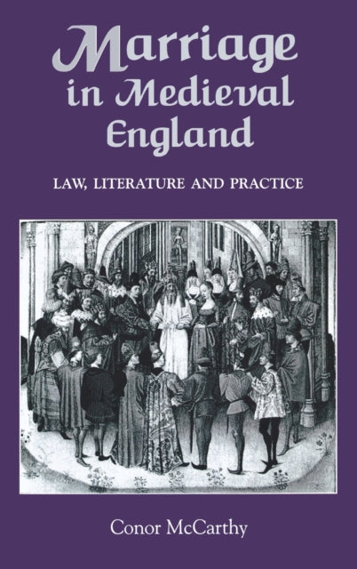 Marriage in Medieval England: Law, Literature and Practice