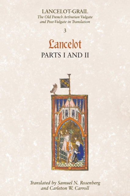 Lancelot-Grail: 3. Lancelot part I and II: The Old French Arthurian Vulgate and Post-Vulgate in Translation