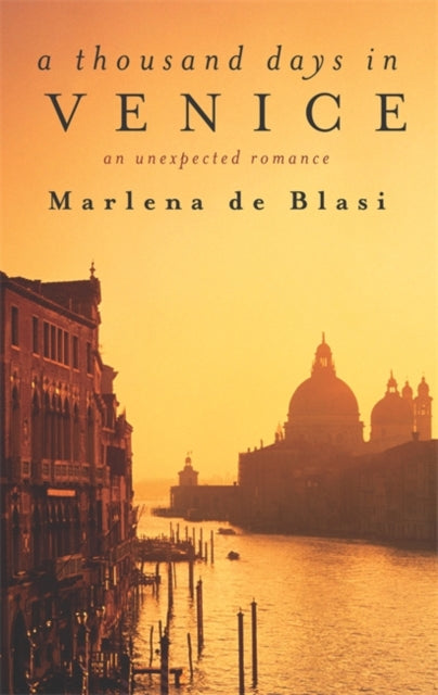 A Thousand Days In Venice: An Unexpected Romance