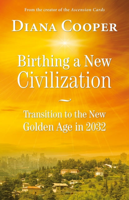 Birthing A New Civilization: Transition to the Golden Age in 2032