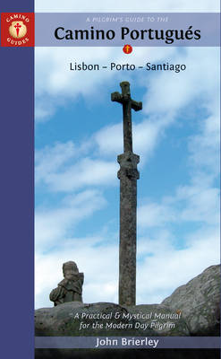A Pilgrim's Guide to the Camino Portugues: Lisboa, Porto, Santiago