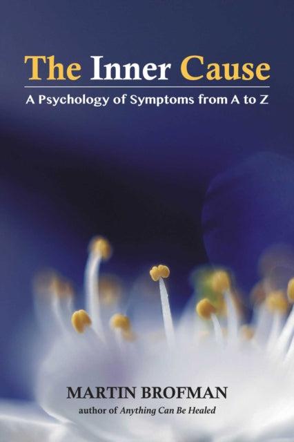 The Inner Cause - A Psychology of Symptoms from A to Z