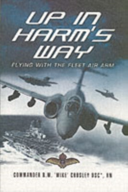 Up in Harm's Way: Flying with the Fleet Air Arm