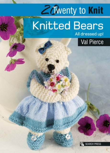 Twenty to Make: Knitted Bears: All Dressed Up!