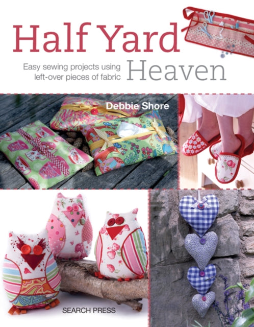 Half Yard (TM) Heaven: Easy Sewing Projects Using Leftover Pieces of Fabric