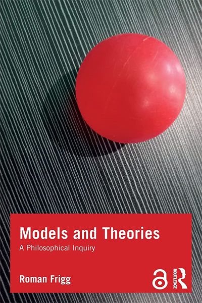 Models and Theories: A Philosophical Inquiry (Philosophy and Science)