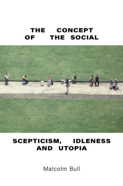 The Concept of the Social - Scepticism, Idleness and Utopia