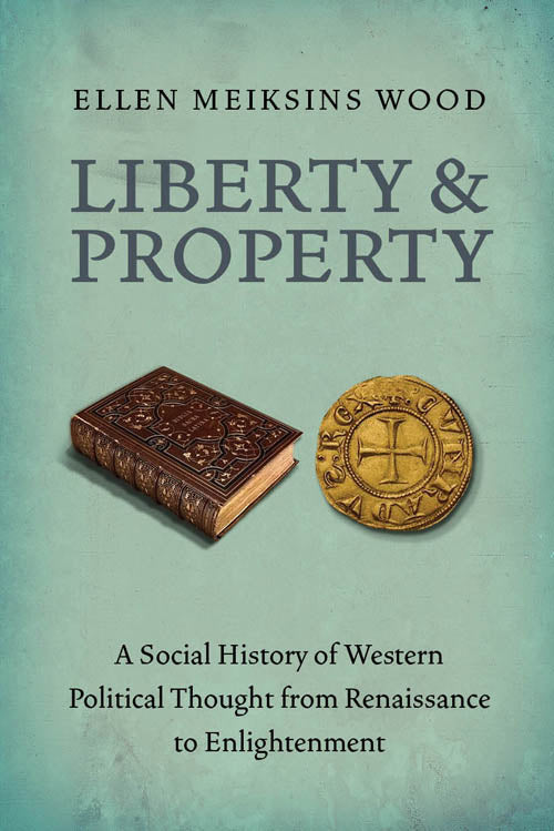 Liberty and Property: A Social History of Western Political Thought from Renaissance to Enlightenment