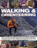 Walking and Orienteering: How to Cross Hills, Back Country and Rough Terrain in Safety and Confidence: A Professional Manual for Hikers, Paddlers, Horse Trekkers and Extreme Cyclists