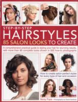 Step by Step Hairstyles: 85 Salon Looks to Create: A Comprehensive Practical Guide to Styling Your Hair for Stunning Results, with More Than 80 Complete Looks Shown in 500 How-to Photographs