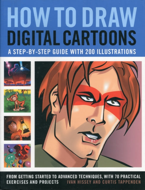 How to Draw Digital Cartoons: A Step-by-step Guide with 200 Illustrations: from Getting Started to Advanced Techniques, with 70 Practical Exercises and Projects