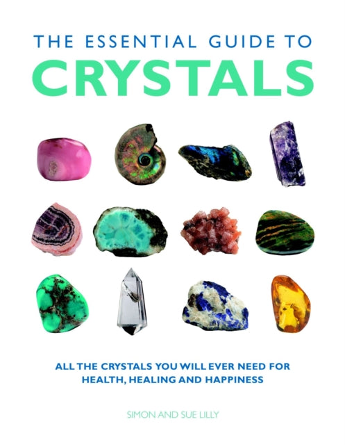 Essential Guide to Crystals - All the Crystals You Will Ever Need for Health, Healing, and Happiness