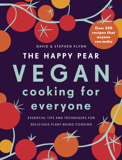 The Happy Pear: Vegan Cooking for Everyone - Over 200 Delicious Recipes That Anyone Can Make