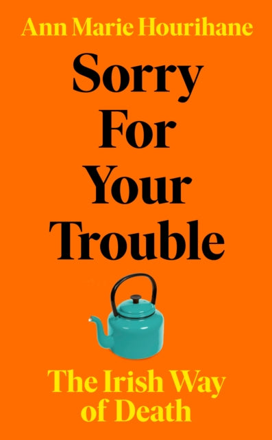 Sorry for Your Trouble - The Irish Way of Death