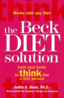 The Beck Diet Solution: Train your brain to think like a thin person