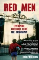 Red Men - Liverpool Football Club - The Biography