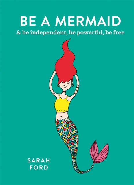 Be a Mermaid - & be independent, be powerful, be free