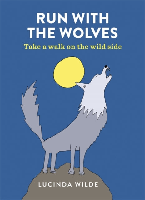 Run with the Wolves - Take a walk on the wild side