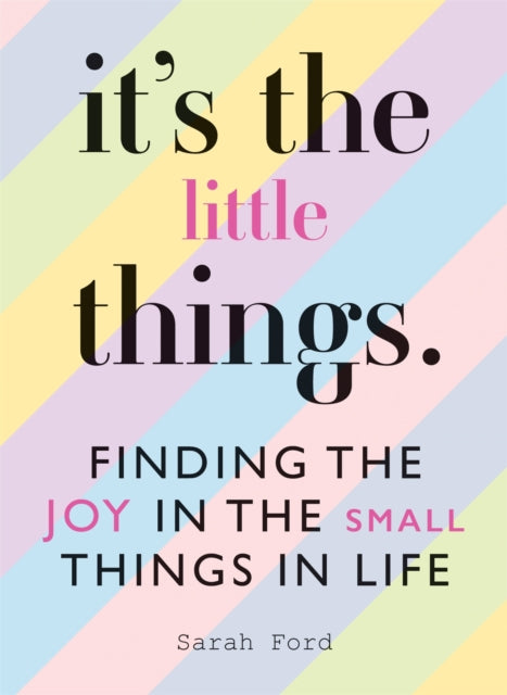 It's the Little Things - Finding the Joy in the Small Things in Life