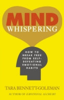 Mind Whispering: How to break free from self-defeating emotional habits