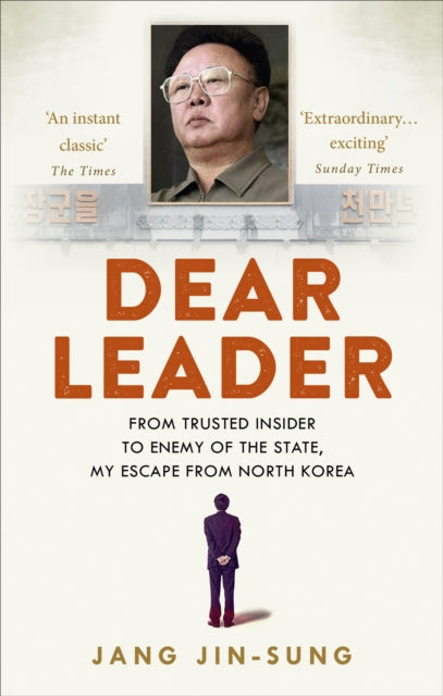 Dear Leader: North Korea's senior propagandist exposes shocking truths behind the regime