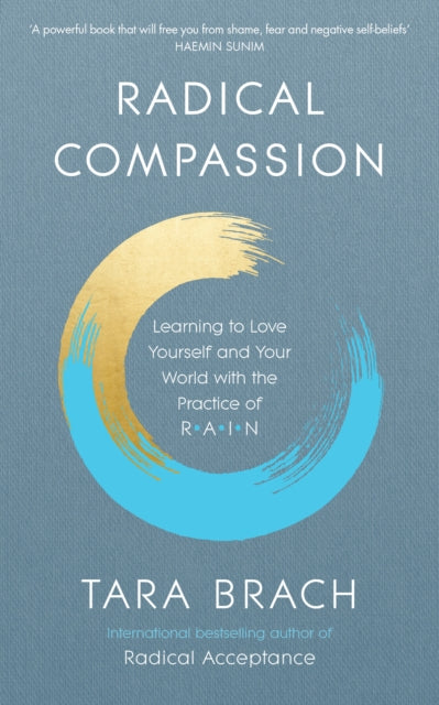 Radical Compassion - Learning to Love Yourself and Your World with the Practice of RAIN