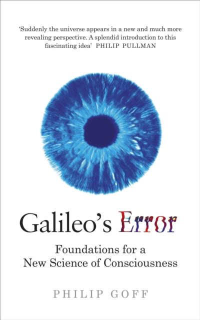Galileo's Error - Foundations for a New Science of Consciousness