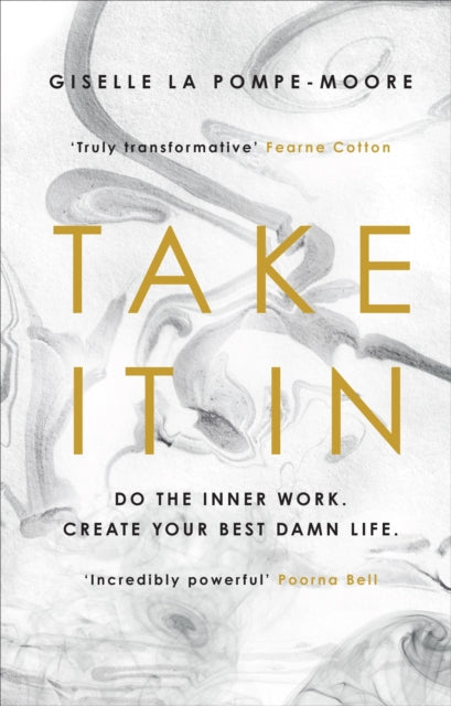 Take It In - Do the inner work. Create your best damn life.