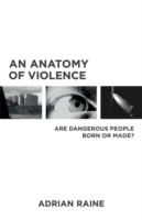 The Anatomy of Violence: The Biological Roots of Crime