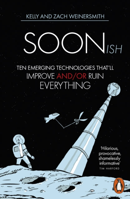 Soonish - Ten Emerging Technologies That Will Improve and/or Ruin Everything