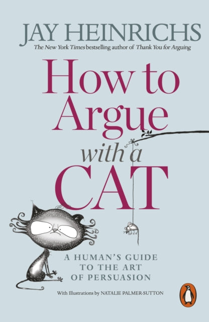 How to Argue with a Cat - A Human's Guide to the Art of Persuasion