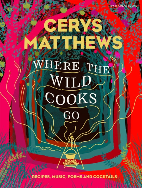 Where the Wild Cooks Go - Recipes, Music, Poetry, Cocktails