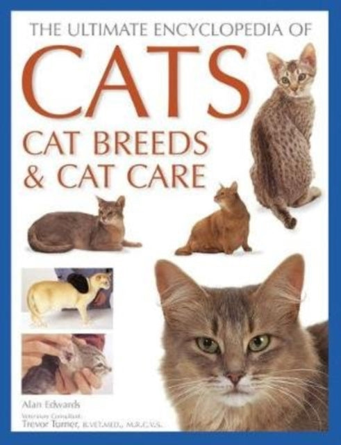 Cats, Cat Breeds & Cat Care, The Ultimate Encyclopedia of - A comprehensive visual guide