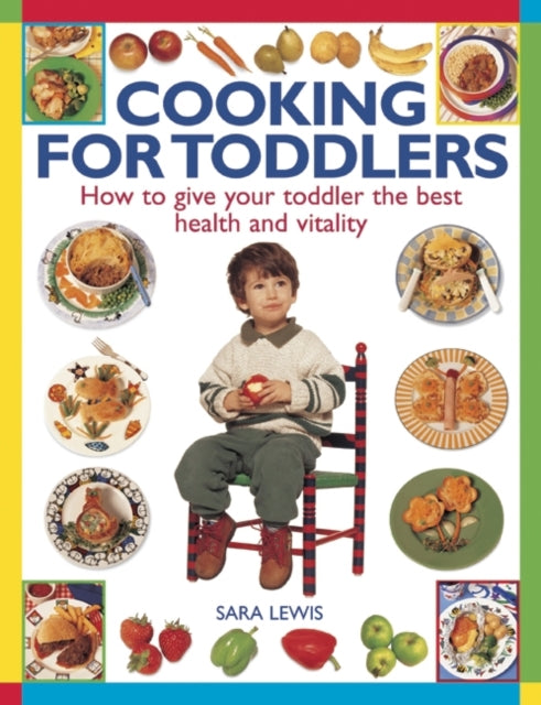 Cooking for Toddlers: How to Give Your Toddler the Best Health and Vitality