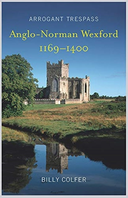 Arrogant Trespass - Anglo-Norman Wexford, 1169-1400