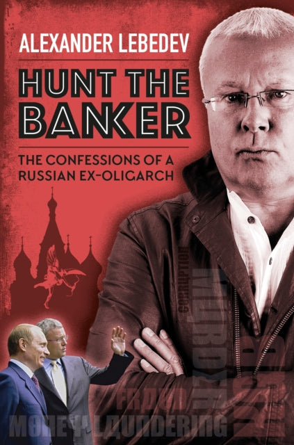 Hunt the Banker - The Confessions of a Russian Ex-Oligarch