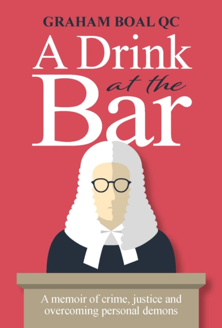 A Drink at the Bar - A memoir of crime, justice and overcoming personal demons