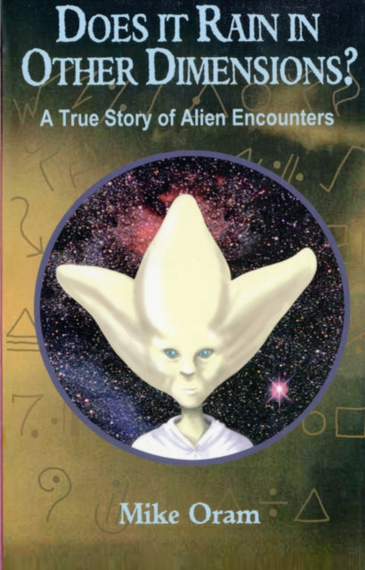 Does it Rain in Other Dimensions?: A True Story of Alien Encounters