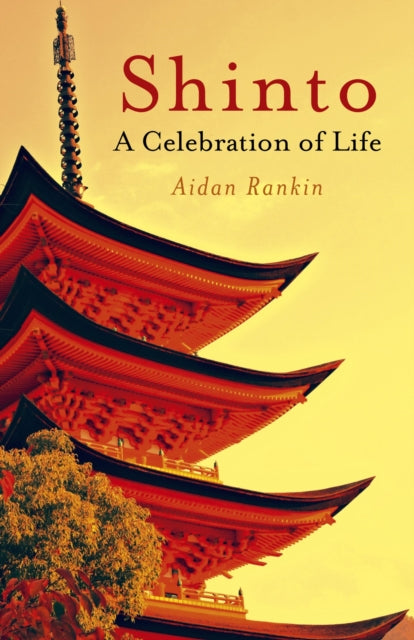 Shinto: A Celebration of Life: A Celebration of Life