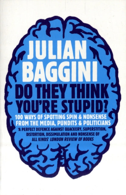 Do They Think You'Re Stupid?: 100 Ways of Spotting Spin and Nonsense from the Media, Celebrities and Politicians